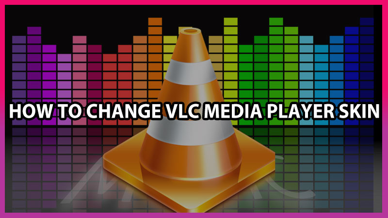 How to change VLC media player skin