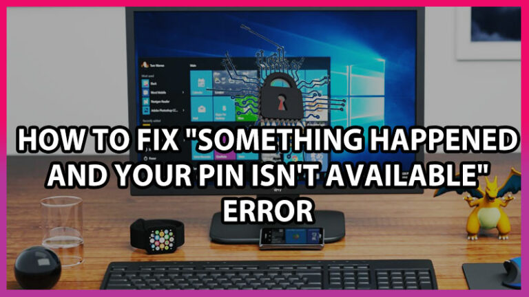how to fix something happened and your pin isn't available error