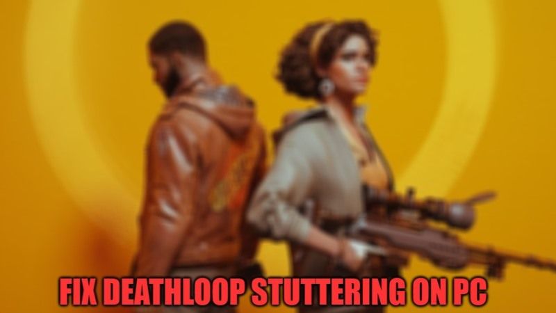 Deathloop PC Stuttering Fix