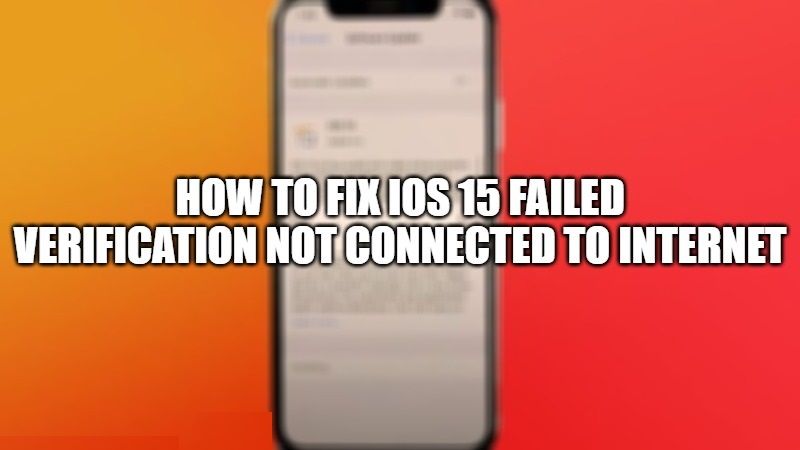 How To Fix iOS 15 Failed Verification Not Connected To Internet