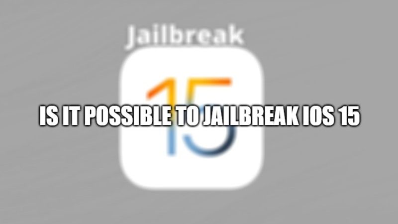 Is It Possible to Jailbreak iOS 15