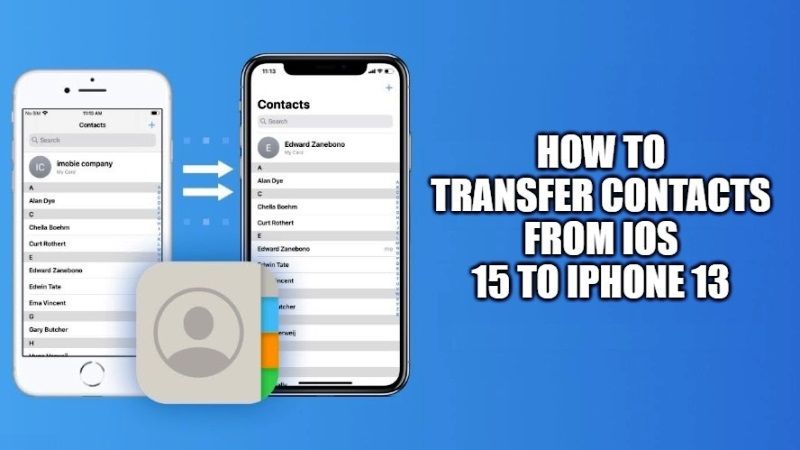 how to transfer contacts from ios 15 to iphone 13