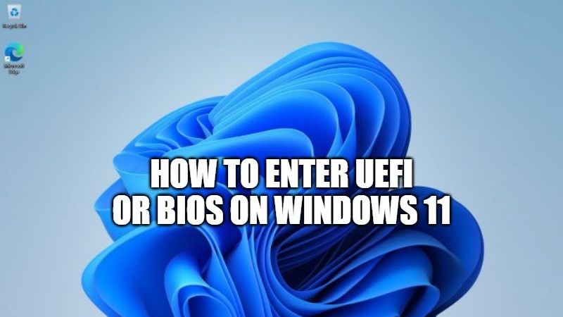 how to enter uefi or bios on windows 11
