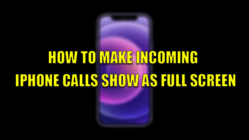 how-to-make-incoming-iphone-calls-show-as-full-screen