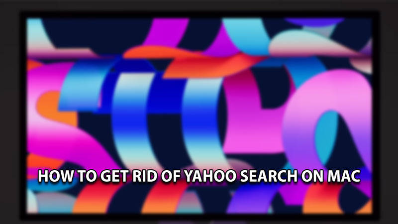 how to get rid of yahoo search on mac