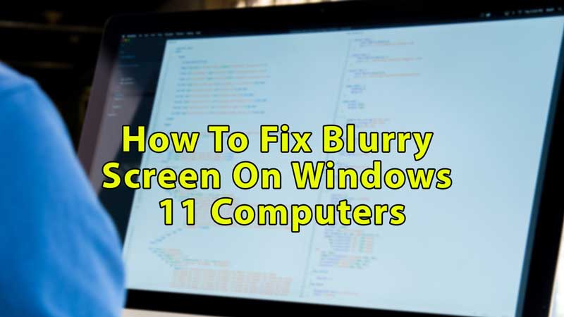 Fix Blurry Screen Or Display On Windows 11 Computers