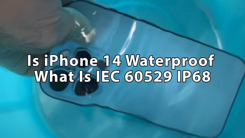 Is iPhone 14 Waterproof What Is IP68 IEC 60529