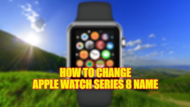 how to change apple watch series 8 name
