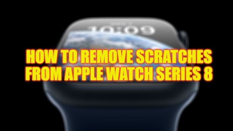 how to remove scratches from apple watch series 8