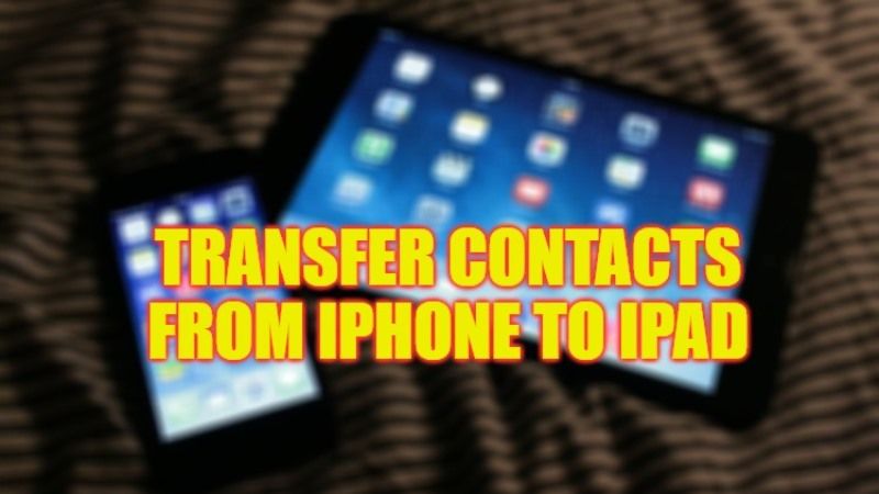 how to transfer contacts from iphone 14 to ipad