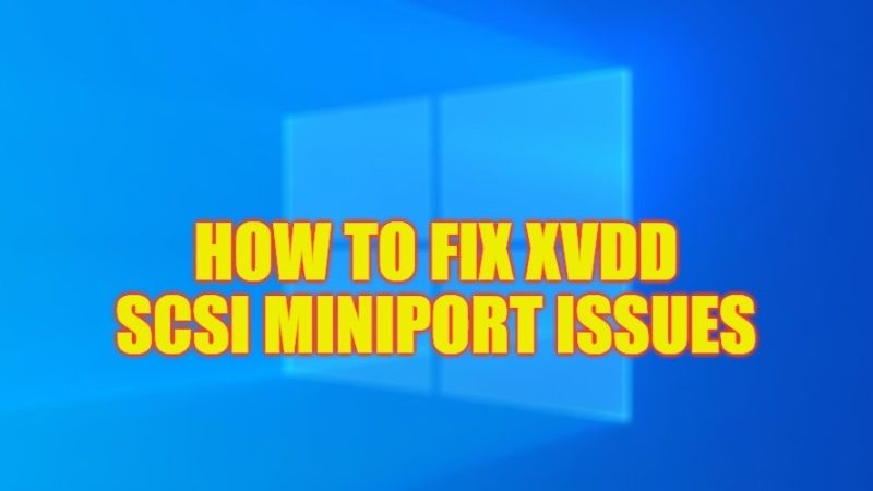 how to fix xvdd scsi miniport issues