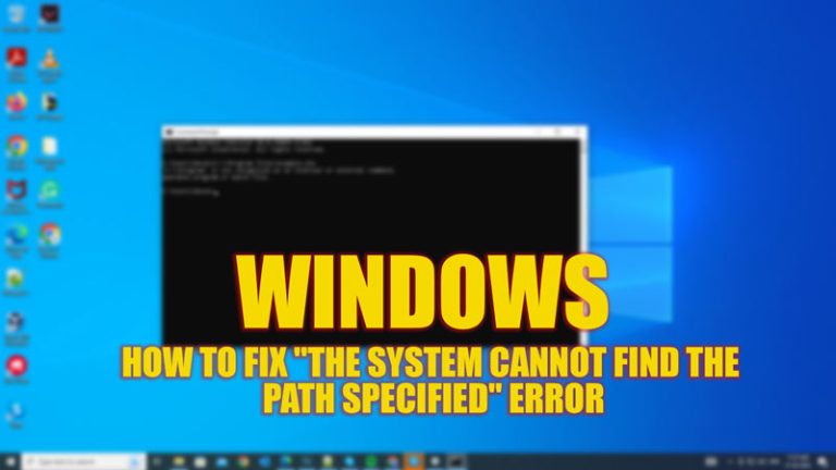 Fix: "the system cannot find the path specified" error