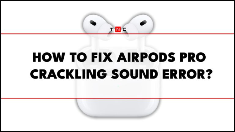 How to fix the AirPods Pro crackling sound error