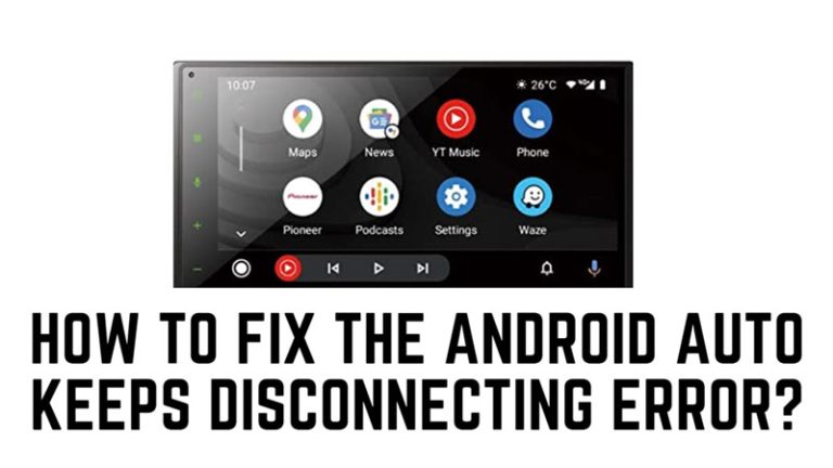 Fix: Android Auto keeps disconnecting Error