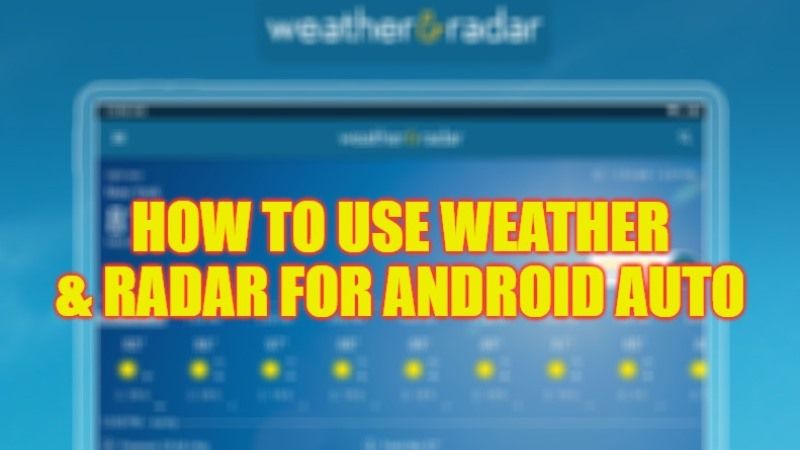 how to use weather & radar for android auto